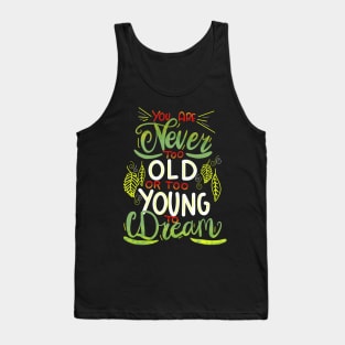 You Are Never Too Old To Dream Tank Top